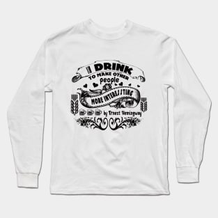 i drink to make peoople ernest hemingway by chakibium Long Sleeve T-Shirt